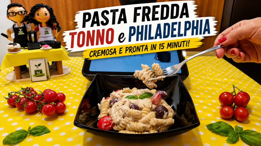 Pasta fredda tonno e philadelphia
